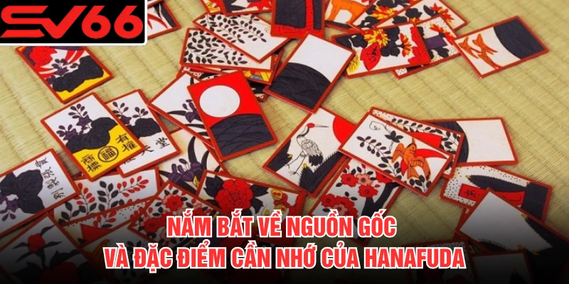 Nắm bắt về nguồn gốc và đặc điểm cần nhớ của Hanafuda