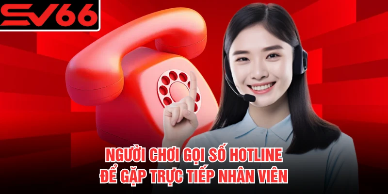 Người chơi gọi số hotline để gặp trực tiếp nhân viên
