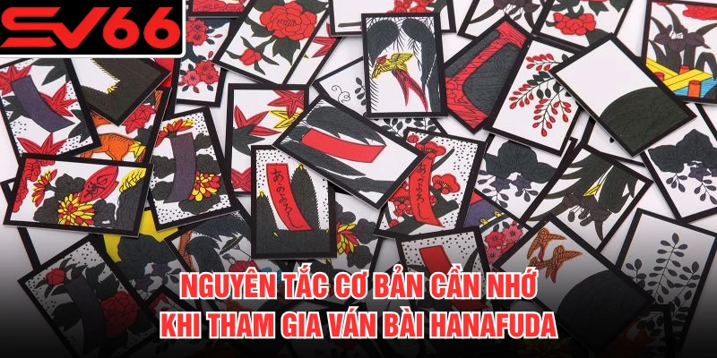 Nguyên tắc cơ bản cần nhớ khi tham gia ván bài Hanafuda