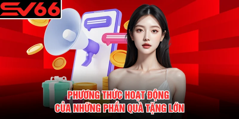 Phương thức hoạt động của những phần quà tặng lớn