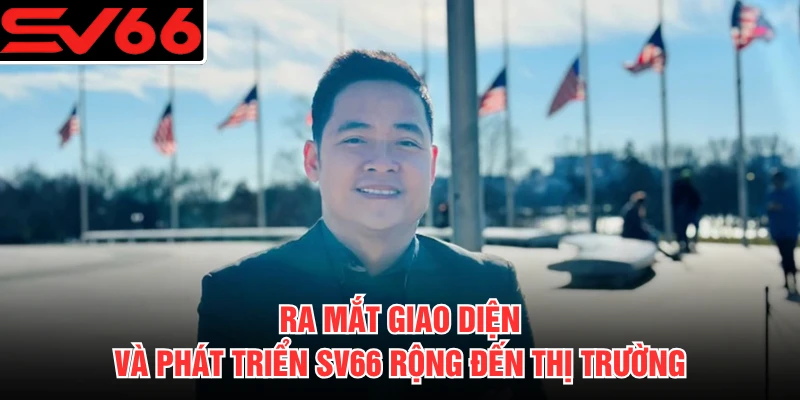 Ra mắt giao diện và phát triển SV66 rộng đến thị trường